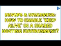 DevOps SysAdmins How to enable Keep Alive in a shared hosting environment 2 Solutions