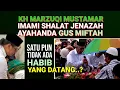 Lagu Kyai Marzuqi Imami Shalat Jenazah Ayah Gus Muftah | Habib Satu pun Tidak Ada yang Datang?