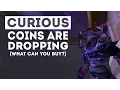 Curious Coins are Dropping More Often What can you buy