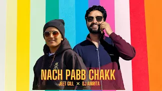 NACH PABB CHAKK : Jeet Gill ft. DJ Amrita (Official Music) Latest Punjabi Song | Bhangra Songs 2023