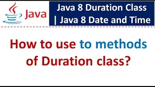 How to use to methods of Duration class Java 8 Date and Time