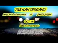 Download Lagu KARAOKE TAKKAN TERGANTI DANGDUT KOPLO