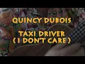 QUINCY DUBOIS  taxi driver ( i dont care )