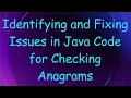 Identifying and Fixing Issues in Java Code for Checking Anagrams