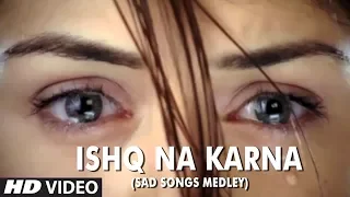 ishq na karna sad songs medley full hd video song phir bewafai