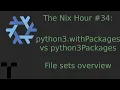 The Nix Hour python3 withPackages vs python3Packages file sets