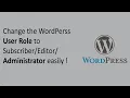 Change the WordPress User Role or Permission Easily to Subscriber Editor Administrator etc