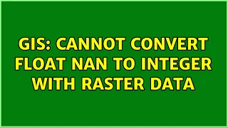 GIS Cannot convert float Nan to integer with raster data 2 Solutions