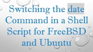 Switching the date Command in a Shell Script for FreeBSD and Ubuntu