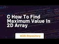 C how to find maximum value in 2d array