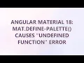 Angular Material 18 mat define-palette causes Undefined function error