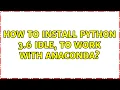 Ubuntu How to install Python 3 6 IDLE to work with Anaconda