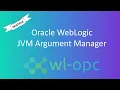 WLOPC Adding JVM Arguments to Multiple WebLogic Domains - JVM Argument Manager