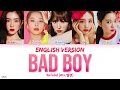 Red Velvet (레드벨벳) - ‘Bad Boy (English Version)’ LYRICS [ENG COLOR CODED] 가사