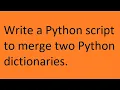 Write a Python script to merge two Python dictionaries