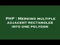 PHP Merging multiple adjacent rectangles into one polygon