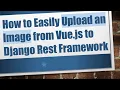 How to Easily Upload an Image from Vue js to Django Rest Framework