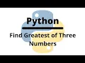 Find Greatest of Three Numbers in Python