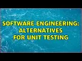 Software Engineering Alternatives for Unit testing 3 Solutions