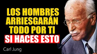 Los Hombres Arriesgarán TODO por Ti – Si Haces ESTO | Carl Jung
