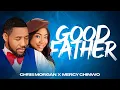 Download Lagu CHRIS MORGAN X MERCY CHINWO || GOOD FATHER || OFFICIAL VIDEO