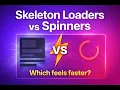 Skeleton Loaders vs Spinners - Which Loading UI Feels Faster