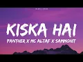 Kiska Hai Lyrics - Panther x Mc Altaf x Sammohit (lyrics)