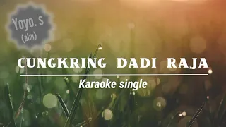 CUNGKRING DADI RAJA (Karaoke)