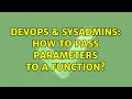 DevOps SysAdmins How to pass parameters to a function 3 Solutions