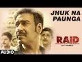 Download Lagu Jhuk Na Paunga Full Audio Song | RAID | Ajay Devgn | Ileana D'Cruz | Papon | Amit Trivedi