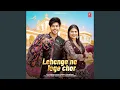 Download Lagu Lehenge Ne Lege Chor