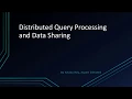 Distributed Query Processing and Data Sharing