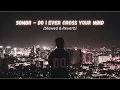 do i ever cross your mind - sombr || Slowed & Reverb