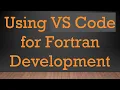 Using VS Code for Fortran Development