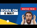 Born on the 8th of May This is the SECRET OF YOU Happy Birt ay