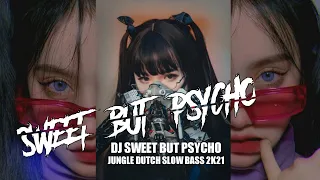 Download DJ SWEET BUT PSYCHO REMIX TERBARU JUNGLE DUTCH SLOW BASS TERBARU 2021  | SWEET BUT PSYCHO TIK TOK MP3