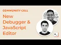 Product updates New Debugger and Javascript Editor Community Call May 27th 2021