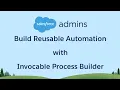 Use Process Builder Invocable Processes to Build Reusable Automation