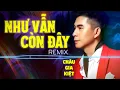 Download Lagu Châu Gia Kiệt Remix - Như Vẫn Còn Đây Remix | Nhạc Trẻ 8x 9x Xưa Hot Trend Tiktok