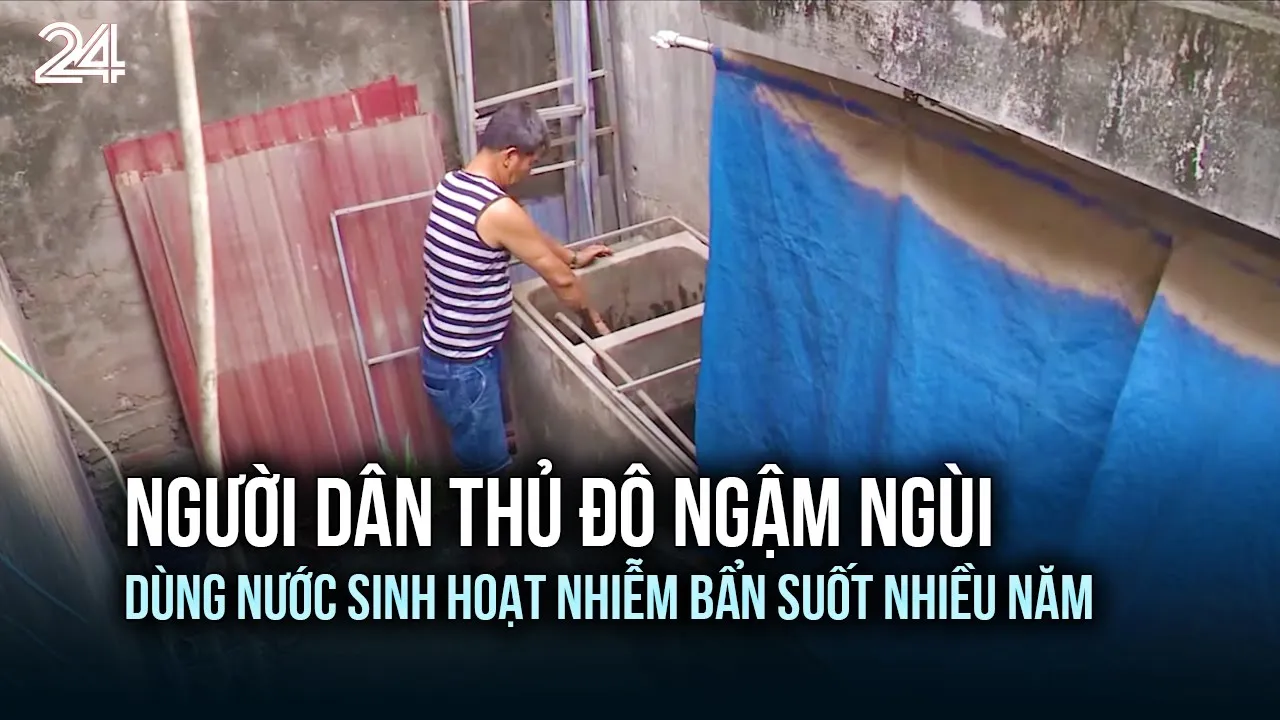 Outline Video Người dân Thủ đô ngậm ngùi dùng nước sinh hoạt nhiễm bẩn suốt nhiều năm | VTV24