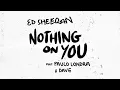 Ed Sheeran - Nothing on You ft. Paulo Londra, Dave