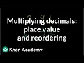 Multiplying decimals place value and reordering Decimals Pre-Algebra Khan Academy