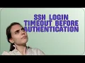 SSH login timeout before authentication