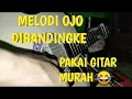 OJO DIBANDINGKE COVER GITAR MELODI BY @lahamuyee3359