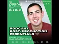 Podcast Post-Production Essentials - Max Branstetter 524