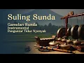 Download Lagu Suling Sunda dan Gamelan Sunda Instrumental Pengantar Tidur Nyenyak