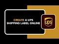 HOW TO CREATE A UPS SHIPPING LABEL ONLINE