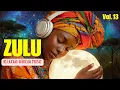 Lagu ZULU |African Love Rhythms \u0026 Afrobeat Ambient Music Mix | Calming Isizulu Vocals Inner Peace(Vol.13)