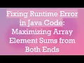 Fixing Runtime Error in Java Code Maximizing Array Element Sums from Both Ends