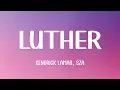 Download Lagu Kendrick Lamar \u0026 SZA - luther (Lyrics)
